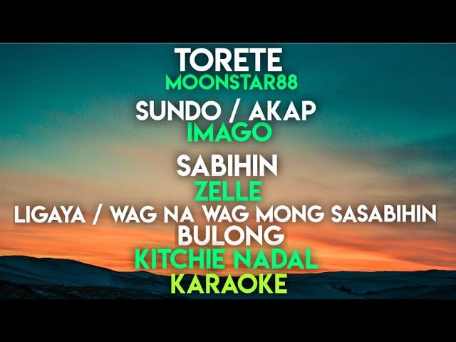 TORETE | SUNDO | AKAP | SABIHIN - ZELLE | LIGAYA - KITCHIE | WAG NA WAG MONG SASABIHIN | BULONG