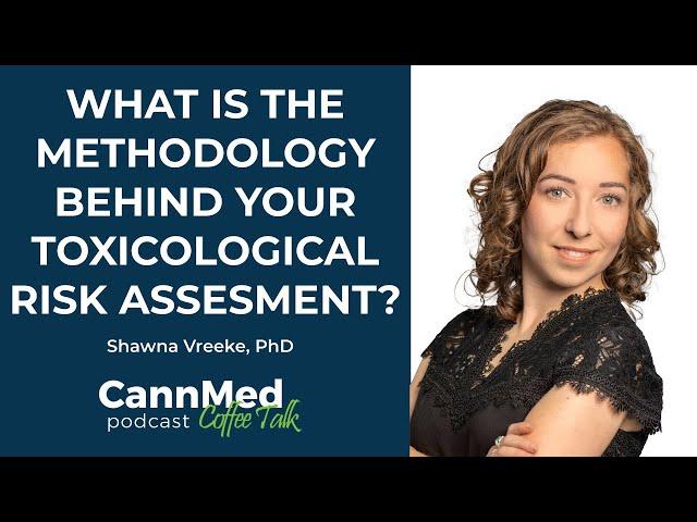 What is the Methodology Behind Your Toxicological Risk Assessment?  - Shawna Vreeke, PhD