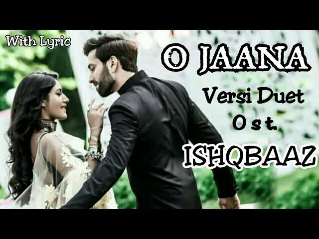 O Jaana | Lyric | Versi Duet | Ost. Ishqbaaz