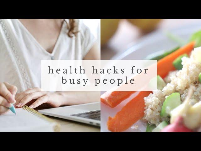 BUSY LIFESTYLE HACKS | healthy living tips for busy people