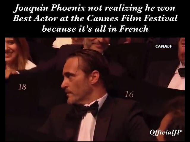 Joaquin Phoenix not realizing he won Best Actor at the Cannes Film Festival because it's in French