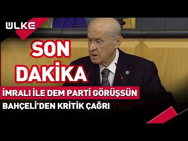 Devlet Bahçeli'den Kritik Çağrı: İmralı İle Dem Parti Görüşsün #Sondakika