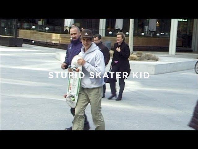 STUPID SKATER KID