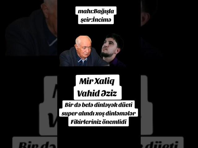 Mir Xaliq & Vahid Əziz  - ölsəm bağışla (super düet xoş dinlemeler 2024