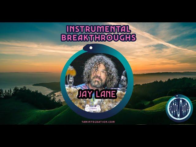 Jay Lane - Ep 12 - Instrumental Breakthroughs by Tam Integration