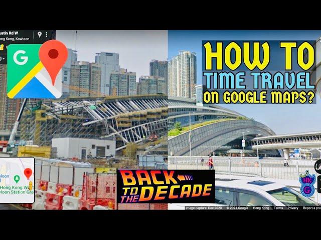 Google Maps Tricks: Time Travel to 10 years ago & find out what you miss in Hong Kong!!