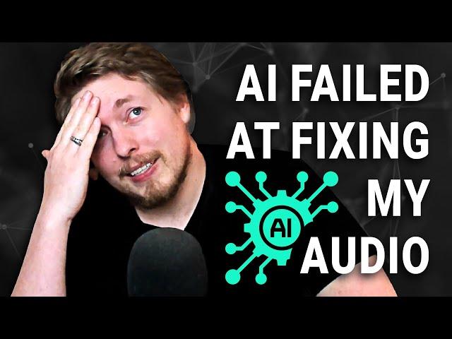 I Tried Using AI to Fix My Audio, but it Failed | Using Artificial Intelligence Tools to Fix Audio