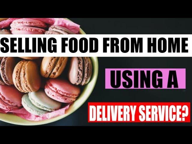 How to start a food business: Selling food from home and delivering