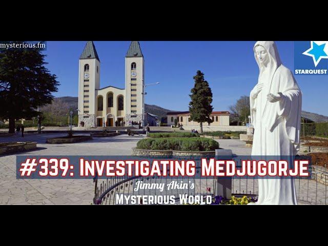 Investigating Medjugorje - Jimmy Akin's Mysterious World