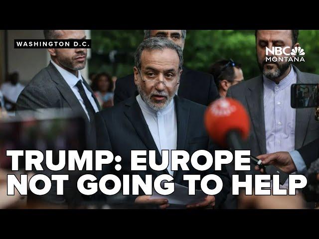 Europe is not going to help with the Israel Iran conflict, says Trump