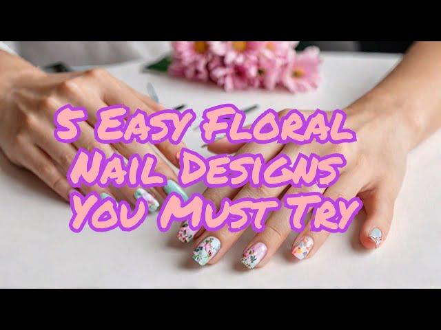 5 Easy Floral Nail Designs You Must Try #nailart #nails #nailartdesigns #diynails #naturalnails