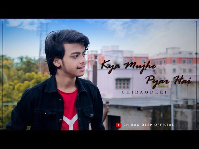 Kya Mujhe Pyar Hai || Chirag deep || Unplugged cover