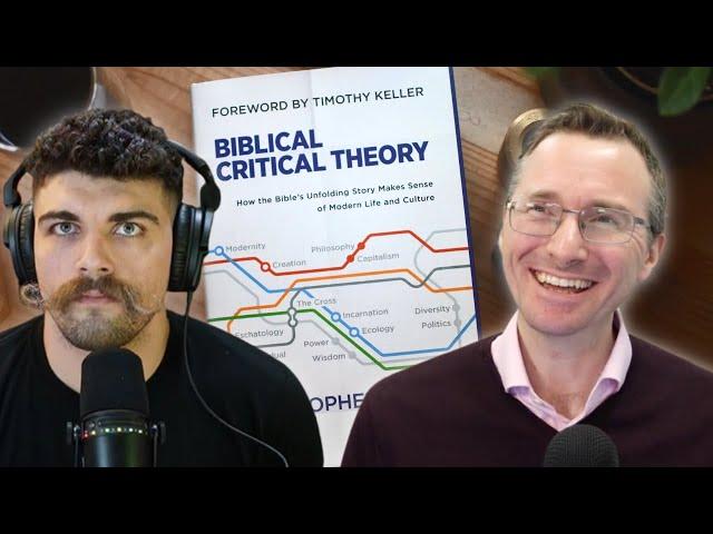 Can You Have a Biblical... Critical Theory??? | w/Dr. Christopher Watkin - Ep. 215