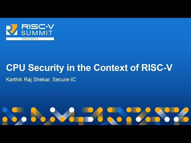 CPU Security in the Context of RISC-V - Karthik Raj Shekar, Secure-IC