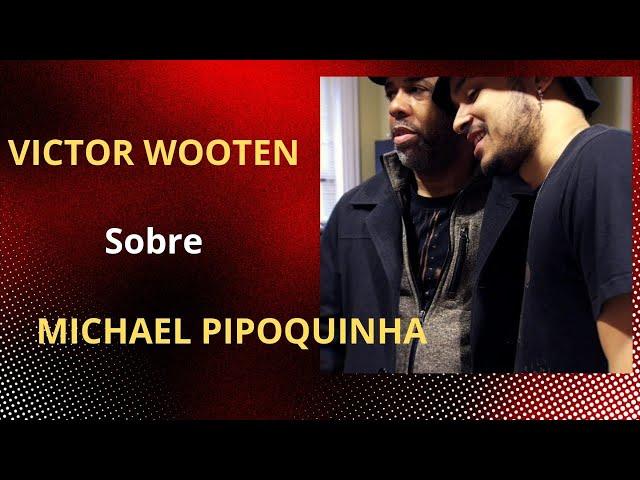 Victor Wooten sobre Michael Pipoquinha