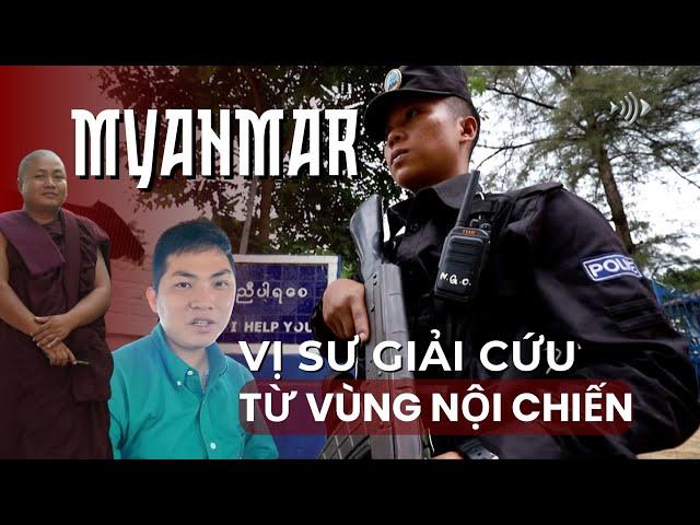 Mắc kẹt vùng nội chiến Myanmar (Miến Điện) vị sư nửa đêm giải cứu Phong Bụi