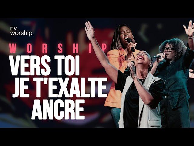 Medley : Vers toi / Je t'exalte / Ancre  - NV Worship