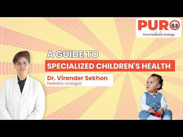 Pediatric Urology: A Guide to Specialized Children's Health by Dr. Virender Sekhon | PURO