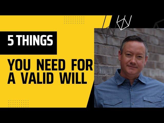 5 things you need for a Valid Last Will and Testament