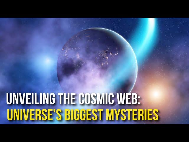 The Universe's Biggest Mysteries: Unveiling the Cosmic Web