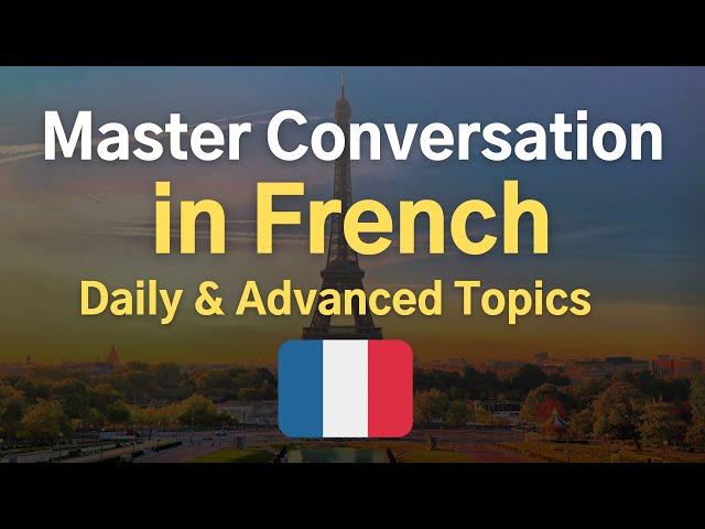 Master French Conversation  Daily & Advanced Topic