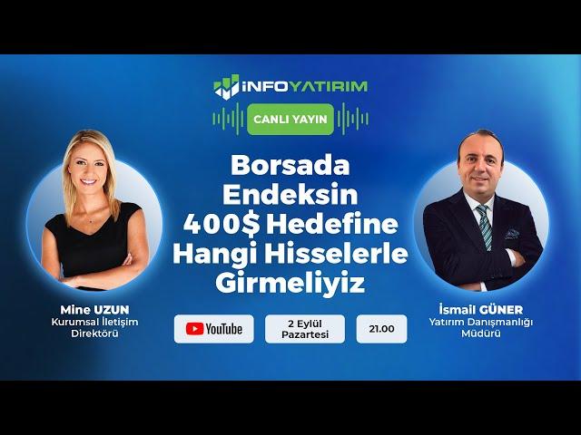 Borsada Endeksin 400$ Hedefine Hangi Hisselerle Girmeliyiz | İsmail Güner | İnfo Yatırım