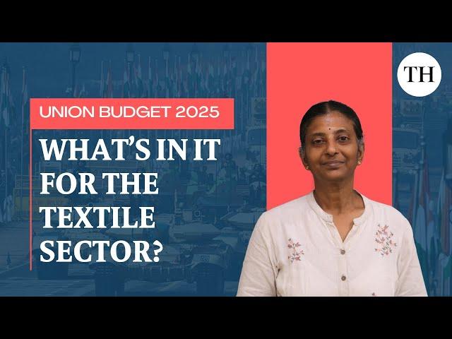 Union Budget 2025 | What's in it for textile, apparel, footwear and leather sectors?