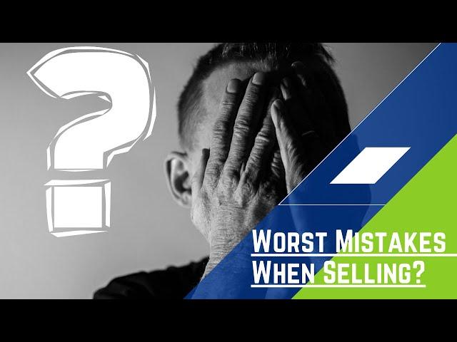 When Selling a home what are the worst mistakes sellers make?