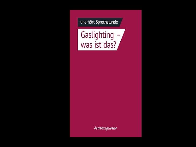 Gaslighting, was ist das - unerhört Sprechstunde Folge 41