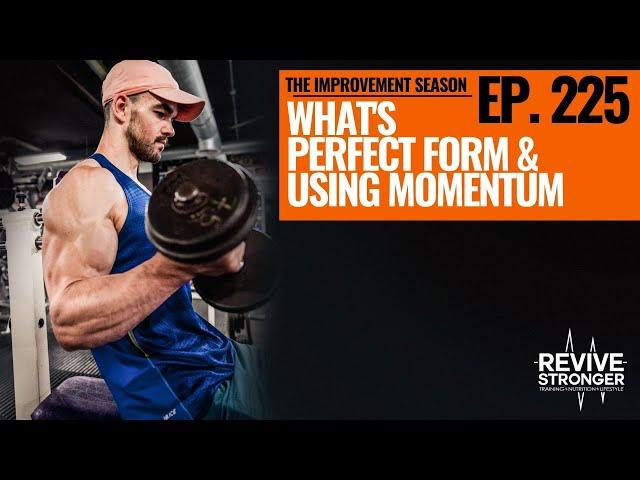 225: The Improvement Season - What's Perfect Form & Using Momentum