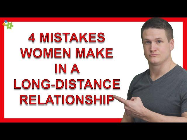 The 4 Mistakes Women Make In A Long Distance Relationships