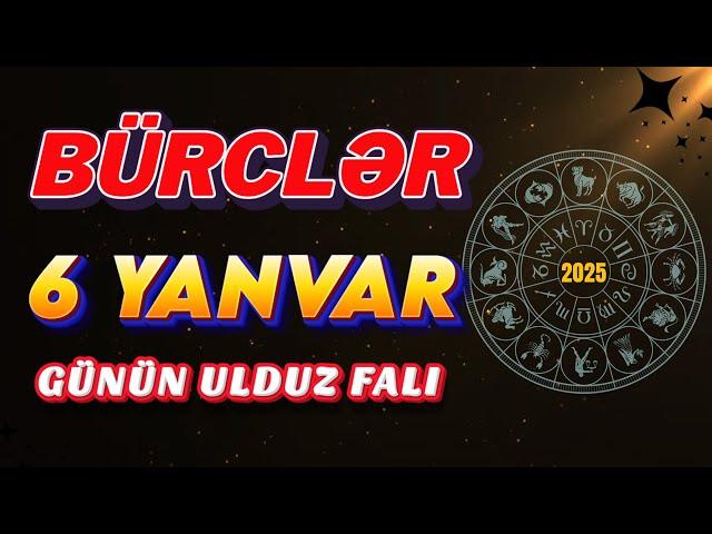 Bürclər 6 Yanvar 2025 (Günün Ulduz Falı) BÜRC TV