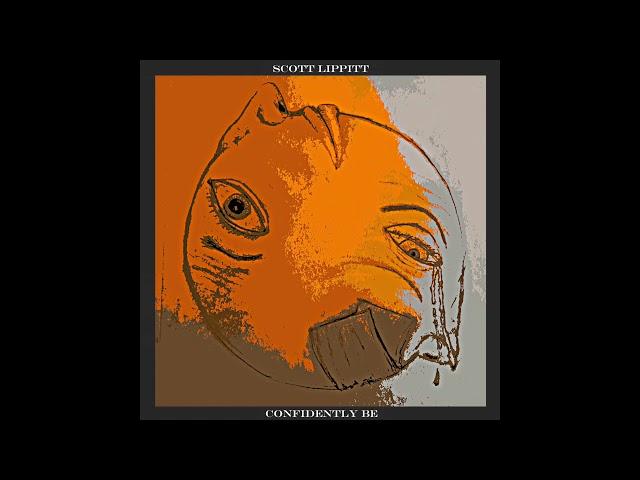 Scott Lippitt - Confidently Be (Official Audio)