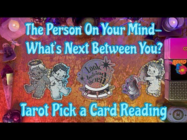 ️The Person on Your Mind! What's Next Between You?️ Tarot Pick a Card Love Reading