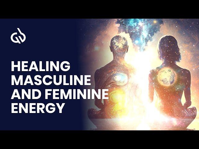 Balance Masculine and Feminine Energy: Healing Masculine and Feminine Energy