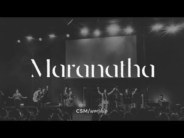 CSM/worship – Maranatha