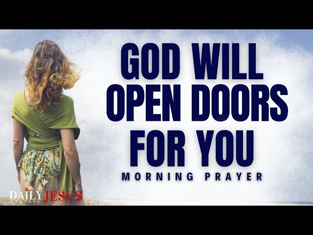 Watch How God Will Open Doors For You (Blessed Morning Prayer To Start Your Day)