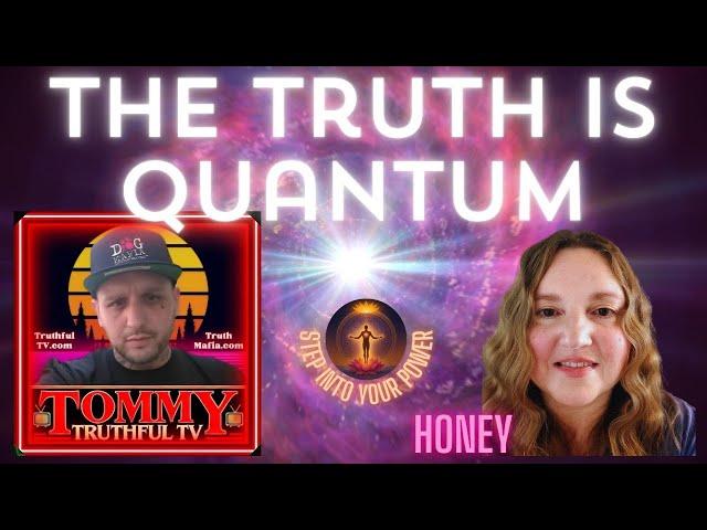 The Truth Is Quantum: What They’re Not Telling You | Tommy Truthful & Honey C. Golden