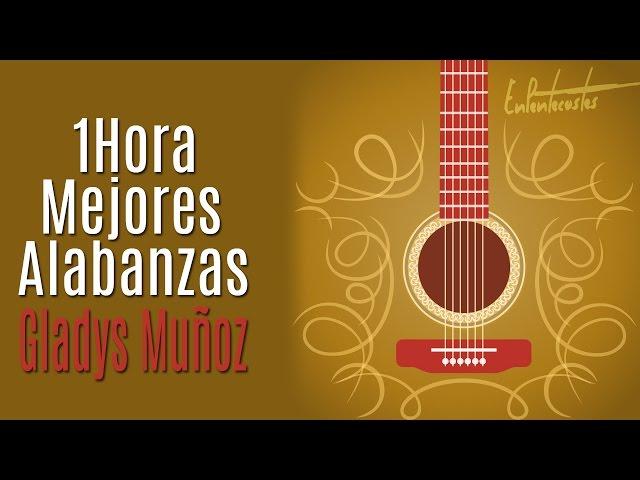 (1 HORA) Mejores alabanzas de Gladys Muñoz - Descarga Gratis