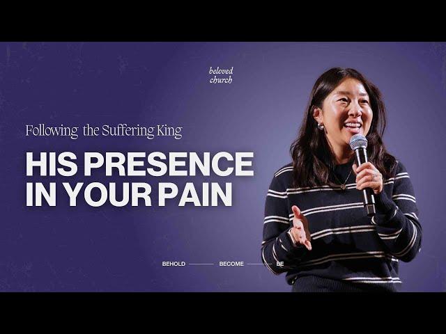 His Presence in Your Pain // Following the Suffering King // Andrea Chung