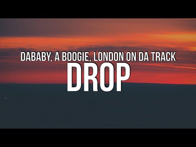 DaBaby - DROP (Lyrics) ft. A Boogie Wit Da Hoodie & London On Da Track