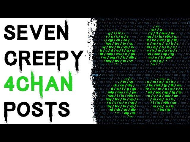 7 TRUE CREEPY AND DISTURBING 4CHAN POSTS (Creepy Countdown)