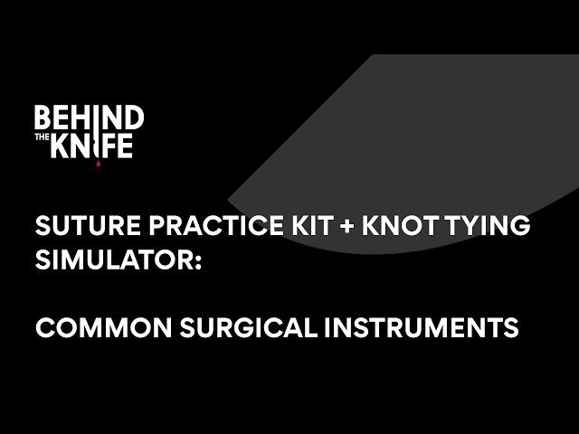 Common Surgical Instruments | Behind the Knife Suture Practice Kit + Knot Tying Simulator