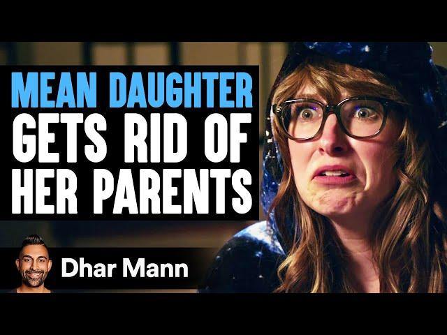 MEAN DAUGHTER Gets Rid Of HER PARENTS | Dhar Mann Studios