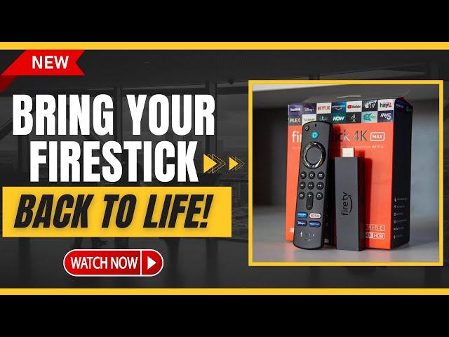  BRING FIRESTICK BACK TO LIFE