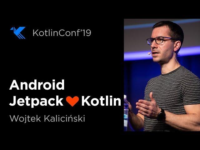 KotlinConf 2019: Android Jetpack ️ Kotlin: On the road to more wholesome APIs by Wojtek Kaliciński