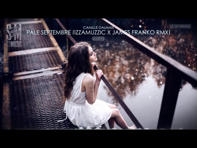 camille dalmais - pale septembre (izzamuzzic X james franko remix)