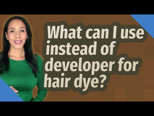 What can I use instead of developer for hair dye?