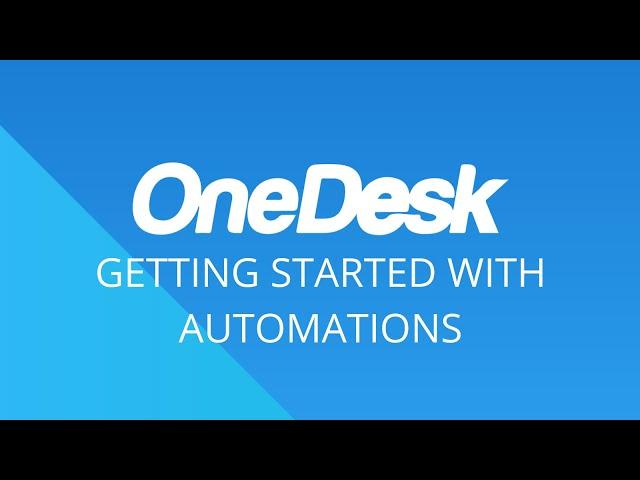 OneDesk - Getting Started with Automations
