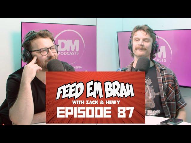 Episode 87 - Feed Em Brah with Zack Dyer and Tim Hewitt